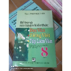 Bổ Trợ Và Rèn Luyện Kiến Thức Đọc Văn Tiếng Việt Tập Làm Văn 8 (Tập 2, Biên Soạn Theo Chương Trình Của Bộ Giáo Dục Và Đào Tạo) - Phạm Ngọc Thắm 2009 (Tham khảo - luyện thi) VAVO1304-AK3T3