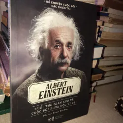 Albert Einstein tuổi thơ gian khó và cuộc đời khoa học vĩ đại 