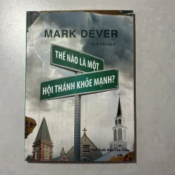 Thế nào là một hội thánh khỏe mạnh - Mark Dever