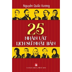25 nhân vật lịch sử Nhật Bản,PN,60 - Nguyễn Quốc Vương - 2022 - KINH TẾ - PHÁP LUẬT - KHOA HỌC - VĂN HÓA XH