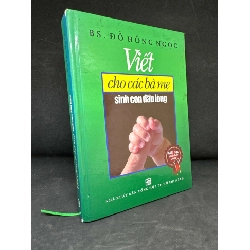 [Phiên Chợ Sách Cũ] Viết Cho Các Bà Mẹ Sinh Con Đầu Lòng (Bìa cứng), 2014 - Bs. Đỗ Hồng Ngọc S2511 SBM - VĂN HỌC - SBM2911-103 Blogmeo040226