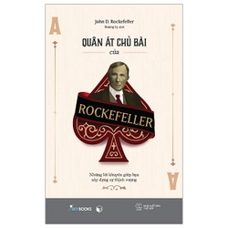 Quân Át Chủ Bài Của Rockefeller - Những Lời Khuyên Giúp Bạn Xây Dựng Sự Thịnh Vượng