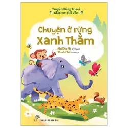 Truyện Đồng Thoại - Giúp Em Giỏi Văn - Chuyện Ở Rừng Xanh Thẳm - Mai Đậu Hũ, Thanh Thảo