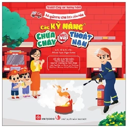 Bé Giỏi Như Chú Lính Cứu Hỏa - Các Kỹ Năng Chữa Cháy Và Thoát Nạn - Nhiều Tác Giả