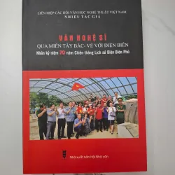 Văn nghệ sĩ qua miền Tây Bắc - Về với Điện Biên - Nhiều tác giả - Kỷ yếu / Văn học