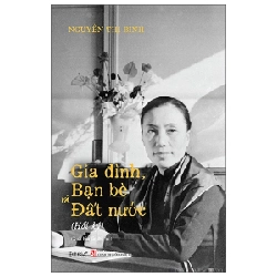 Hồi Ký Nguyễn Thị Bình - Gia Đình, Bạn Bè Và Đất Nước - Nguyễn Thị Bình
