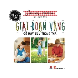 Từ 0-7 Tuổi - Giai Đoạn Vàng Để Dạy Con Thông Thái (Bìa Cứng) - Thanh Cherry, Jane Hanckel ASB.PO Oreka Blogmeo 230225
