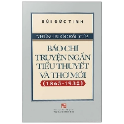 Những Bước Đầu Của Báo Chí Truyện Ngắn Tiểu Thuyết Và Thơ Mới (1865-1932) - Bùi Đức Tịnh 280985