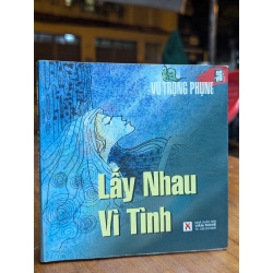 LẤY NHAU VÌ TÌNH - VŨ TRỌNG PHỤNG