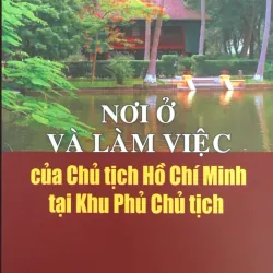 Nơi ở và làm việc của Chủ tịch Hồ Chí Minh tại khu Phủ chủ tịch
