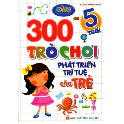 300 trò chơi phát triển trí tuệ cho trẻ 5 tuổi TB 48k (HH) Mới 100% HCM.PO Độc quyền - Thiếu nhi 349032