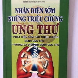 NHẬN DIỆN SỚM NHỮNG TRIỆU CHỨNG UNG THƯ - 159 TRANG, NXB: 2005