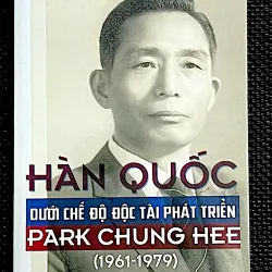 HÀN QUỐC dưới chế độ độc tài phát triển PARK CHUNG HEE