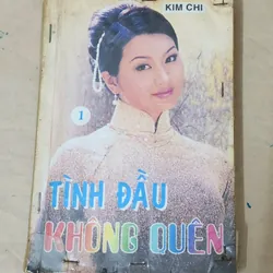 Tiểu thuyết lãng mạn Việt Nam của tác giả Kim Chi: TÌNH ĐẦU KHÔNG QUÊN