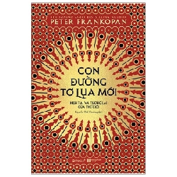 Con Đường Tơ Lụa Mới: Hiện Tại Và Tương Lai Của Thế Giới 2021 - Peter Frankopan New 100% HCM.PO