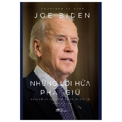 Những Lời Hứa Phải Giữ - Cuộc Đời Và Sự Nghiệp Chính Trị Của Tôi - Joe Biden 292801