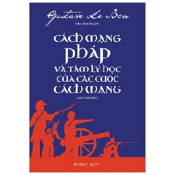 Cách Mạng Pháp Và Tâm Lý Học Của Các Cuộc Cách Mạng - Gustave Le Bon