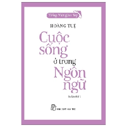 Tiếng Việt Giàu Đẹp - Cuộc Sống Ở Trong Ngôn Ngữ - Hoàng Tuệ (Mới 100%) Phóng sự, ký sự, phê bình văn học, NXB Trẻ - SÁCH ĐẠI HỌC