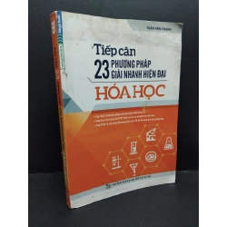 Tiếp cận 23 phương pháp giải nhanh hiện đại hóa học mới 70%, bị ẩm nhẹ ở đầu sách, dơ bìa, ố nhẹ 2017 HCM1406 Trần Văn Thanh SÁCH GIÁO TRÌNH, CHUYÊN MÔN 340169