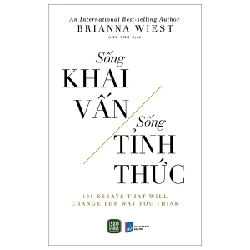 Sống Khai Vấn - Sống Tỉnh Thức - Brianna Wiest