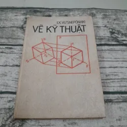 Vẽ Kỹ Thuật. Dịch từ tiếng Nga. Tác giả I.X.Vusneponski