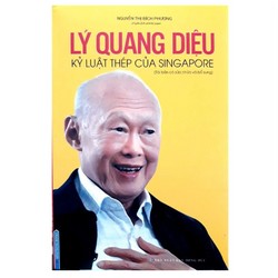 LÝ QUANG DIỆU - KỶ LUẬT THÉP SINGAPORE