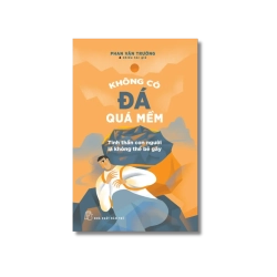 Không có đá quá mềm - Tinh thần con người là không thể bẻ gãy - Phan Văn Trường