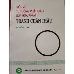 HIỂU VỀ TƯ TƯỞNG PHẬT GIÁO QUA TRANH CHĂN TRÂU - NGHIÊM THỨC - 1996 - 211 trang TÂM LINH - TÔN GIÁO - THIỀN ANTQ0709 Rebooks.vn