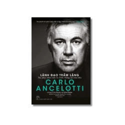 Lãnh đạo trầm lặng: Thu phục nhân tâm và chiến thắng các trận đấu - Carlo Ancelotti ; Chris Brady ; Mike Forde Vanvosach