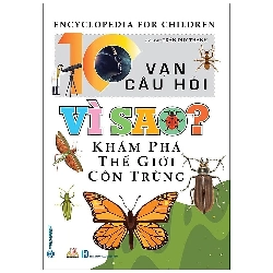 10 Vạn Câu Hỏi Vì Sao? Khám Phá Thế giới Côn Trùng