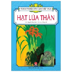 Tranh Truyện Dân Gian Việt Nam - Hạt Lúa Thần - Nguyễn Công Hoan, Thụy Anh (Mới 100%) Truyện thiếu nhi, NXB Kim Đồng - SÁCH ĐẠI HỌC