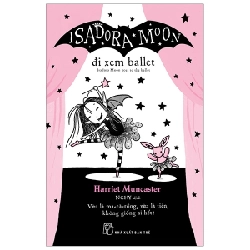 Isadora Moon. Đi xem Ballet - Harriet Muncaster 2019 New 100% HCM.PO 47351