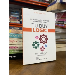 Tư duy đúng cách : Tư duy Logic - Charles Phillips