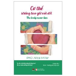 Cơ Thể Không Bao Giờ Nói Dối - PhD Alice Miller 293880