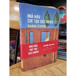 NHÀ MÁY CHẾ TẠO SIÊU NHIÊN - Karel Čapek (Phạm Công Tú dịch) (Bản đặc biệt, Chữ ký dịch giả)