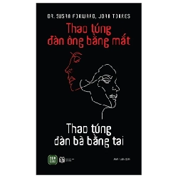 Thao Túng Đàn Ông Bằng Mắt - Thao Túng Đàn Bà Bằng Tai - Dr. Susan Forward, Joan Torres