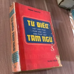 TỪ ĐIẾN TAM NGỮ: VIỆT ANH PHÁP PHÁP ANH VIỆT ANH PHAP VIỆT 621360