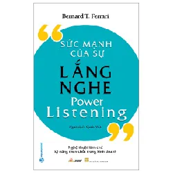 Sức Mạnh Của Sự Lắng Nghe - Bernard T. Ferrari