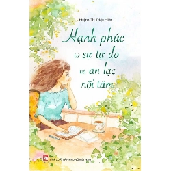 Hạnh phúc từ sự tự do và an lạc nội tâm - Huỳnh Thị Diệu Hiền