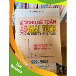 (TẶNG BOOKMARK) 25 Chủ Đề Toán Giải Tích Tuyển Sinh Vào Đại Học - Ngô Tấn Lực 1999 Tham khảo - luyện thi RBK-AK1T2