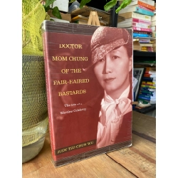 DOCTOR MOM CHUNG OF THE FAIR-HAIRED BASTARDS: THE LIFE OF A WARTIME CELEBRITY - JUDY TZU-CHUN WU