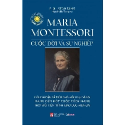 Maria Montessori cuộc đời và sự nghiệp - E.M.Standing - 2025 - Văn Học