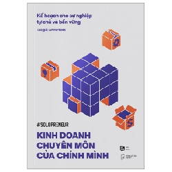 Kế Hoạch Cho Sự Nghiệp Tự Chủ Và Bền Vững - Kinh Doanh Chuyên Môn Của Chính Mình - Linh Phan