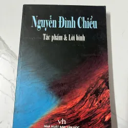 Nguyễn Đình Chiểu: Tác phẩm & Lời bình - Nhà xuất bản Văn học