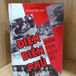 Điện Biên Phủ điểm hẹn lịch sử - hồi ký đại tướng Võ Nguyên Giáp 