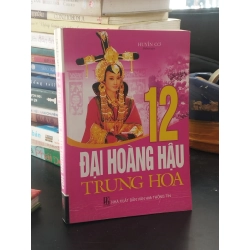 12 đại hoàng hậu trung hoa - Huyền Cơ biên soạn