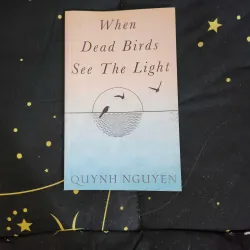 WHEN DEAD BIRDS SEE THE LIGHT - Quynh Nguyen 762212