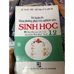 (Sách cũ SCGR) Ôn Luyện Thi Bằng Phương Pháp Trắc Nghiệm Môn Sinh Học 12 - Lê Ngọc Thư, Hồ Thị Cẩm Nhung 2008 Tham khảo - luyện thi VAVO-AK2ST1 Blogmeo090426