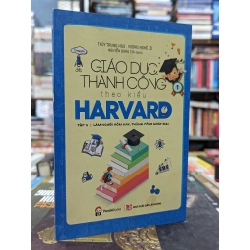 Giáo dục thành công theo kiểu Harvard (tập 1) - Nhiều tác giả 142759