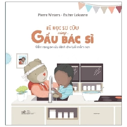 Bé học sơ cứu cùng Gấu bác sĩ (CN sơ cứu mầm non) - Pierre Winters - Esther Lekanne 2021 New 100% HCM.PO